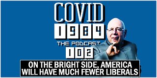ON THE BRIGHT SIDE, AMERICA WILL HAVE MUCH FEWER LIBERALS. COVID1984 PODCAST. EP. 102. 04/19/2024