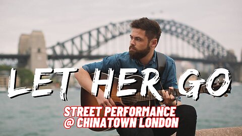 Passenger | Let Her Go | Street Performance at Chinatown London #lethergo #passenger