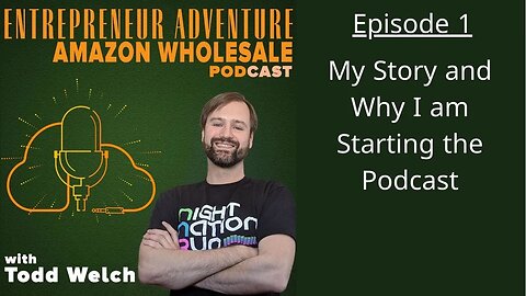 EA1: My Story, Why Podcast, Why Sell Amazon Wholesale