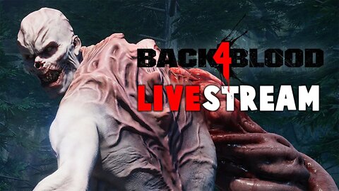 🔴 Back 4 Blood Livestream - Let's Get Bloody