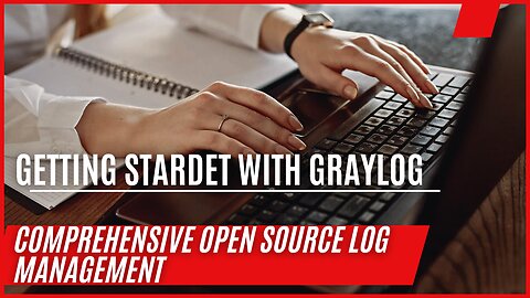 Getting Started with Graylog: Comprehensive Open Source Log Management