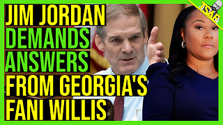 JIM JORDAN DEMANDS ANSWERS FROM GEORGIA'S FANI WILLIS