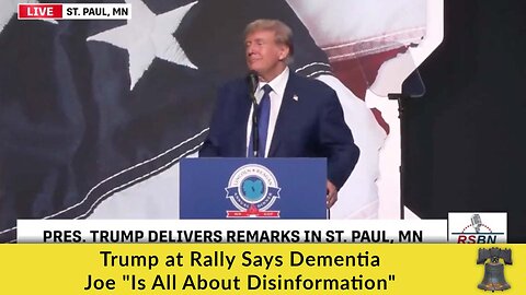 Trump at Rally Says Dementia Joe "Is All About Disinformation"