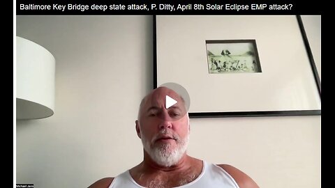 Baltimore Key Bridge deep state attack, P. Ditty, April 8th Solar Eclipse EMP attack_