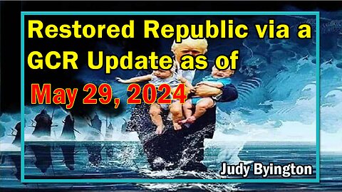 Restored Republic via a GCR Update as of May 29, 2024 - By Judy Byington