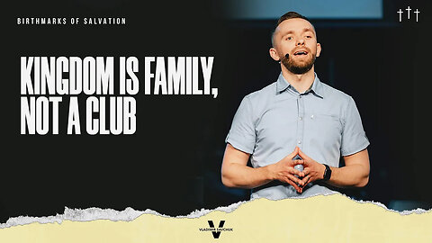 Kingdom is a Family, Not a Club - Pastor Vlad