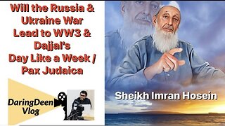 Will Russia & Ukraine War Lead to WW3 & Dajjal's Day Like a Week / Pax Judaica: Sheikh Imran Hosein