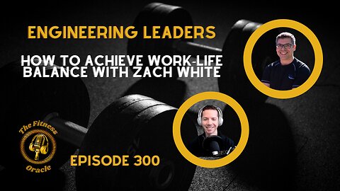 Engineering Leaders: How to Achieve Work-Life Balance with Zach White