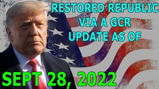 RESTORED REPUBLIC VIA A GCR UPDATE AS OF SEPT 28, 2022 - TRUMP NEWS