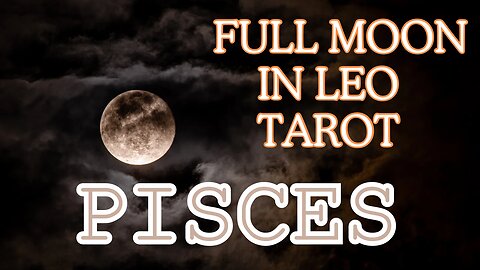 Pisces ♓️- Release and let go! Full Moon 🌕 in Leo tarot reading #pisces #tarotary #tarot