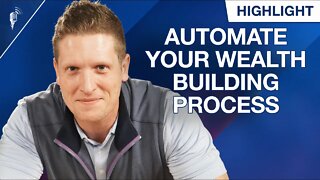 How to Automate Your Wealth Building Process!