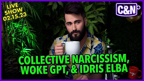 Collective Narcissism + ChatGPT Goes Woke + Idris Elba Is Not Black? ☕ Live Show 02.15.23 #bigidea