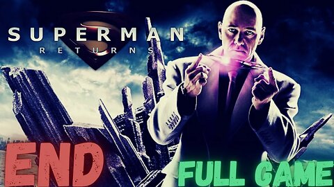 SUPERMAN RETURNS Gameplay Walkthrough Finale & Ending FULL GAME