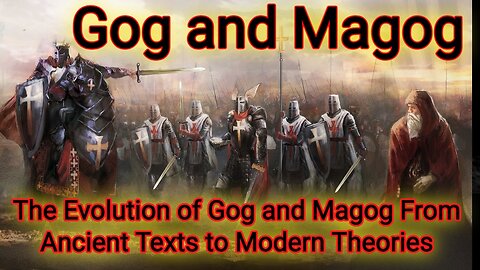 The Evolution of Gog and Magog From Ancient Texts to Modern Theories