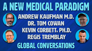 A New Medical Paradigm with Andrew Kaufman MD Tom Cowan MD and Kevin Corbett PhD