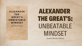 Alexander The Great's Unbeatable Mindset Audiobook