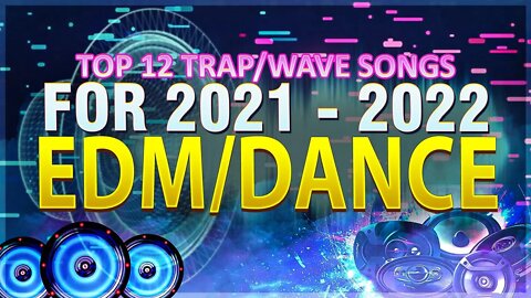 TOP 12 TRAP/WAVE SONGS for 2021 - 2022 Trap EDM Dance Bass Music