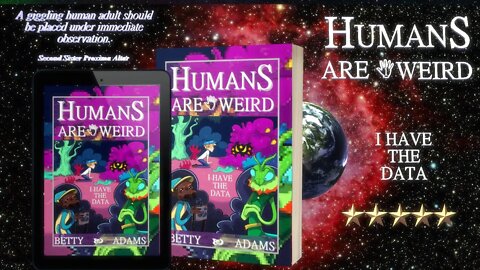 Humans are Weird: I Have the Data - The Aliens Are Always Watching