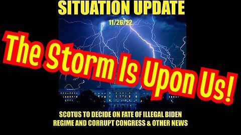 Situation Update 11/27/22: Fake Evil Government! The Storm Is Upon Us!