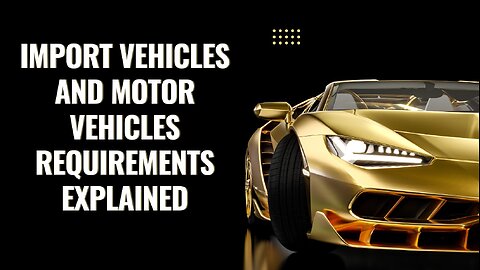 Understanding the Requirements for Importing Vehicles and Motor Vehicles