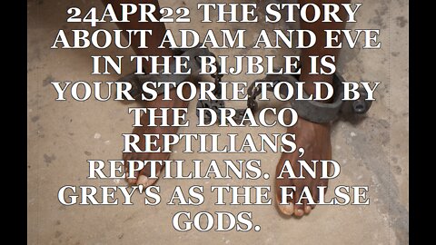 24APR22 THE STORY ABOUT ADAM AND EVE IN THE BIJBLE IS YOUR STORIE TOLD BY THE DRACO