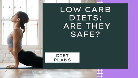Low carb diets: Are they safe?