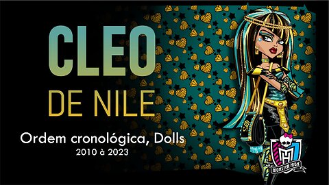 Monster High / Cleo de Nile / Chronological order, dolls from 2010 to 2023