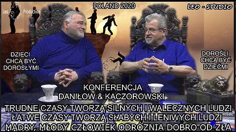 TRUDNE CZASY TWORZĄ SILNYCH I WALECZNYCH LUDZI. ŁATWE CZASY TWORZĄ SŁABYCH I LENIWYCH LUDZI. MĄDRY, MŁODY CZŁOWIEK ODRÓZNIA DOBRO OD ZŁA. KONFERENCJA DANIŁOW & KACZOROWSKI/ LEO - STUDIO PRODUCTION 2020