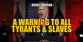 A WARNING TO ALL TYRANTS & SLAVES -- Brent Johnson