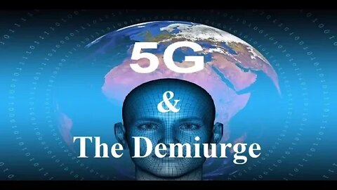 5G & The Demiurge. (The Left Hand Path)