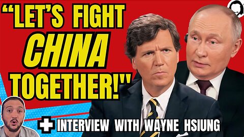 Tucker Carlson Talks With Vladimir Putin Yet Begs For War With China