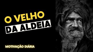 O velho da aldeia (Uma Verdadeira Lição de Vida)