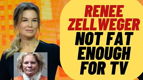 Renee Zellweger Isn't Fat Enough For TV Now