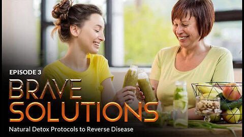 BRAVE SOLUTIONS: Detox Protocols to Reverse Disease & Restore Health (Episode 3)