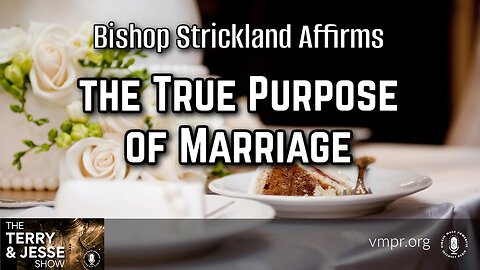 21 Sep 23, The Terry & Jesse Show: Bishop Strickland Affirms the True Purpose of Marriage