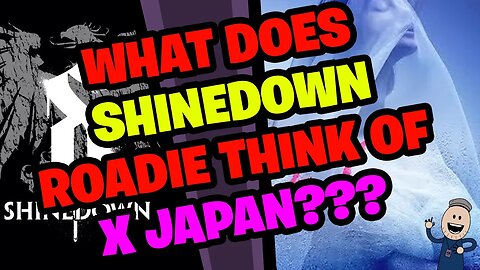 What does SHINEDOWN Roadie think of X JAPAN???