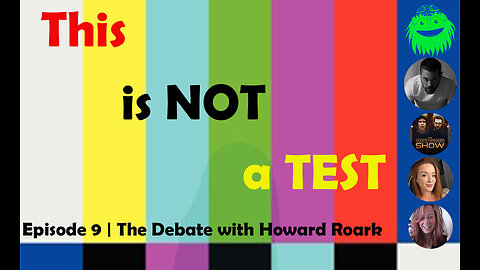 This Is NOT a Test | Episode 9 | THE Debate with Howard Roark