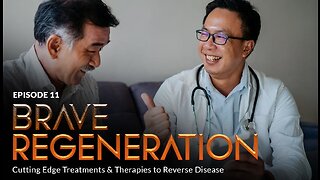 Bonus Episode 11 - BRAVE REGENERATION: Cutting Edge Treatments & Therapies to Reverse Disease