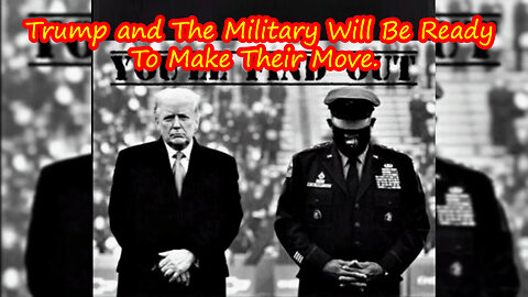 Trump and The Military Will Be Ready To Make Their Move.