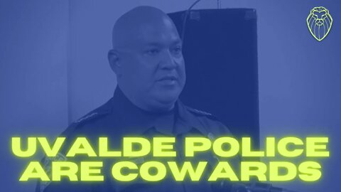 323 - Uvalde Police Officers are Cowards and Liars