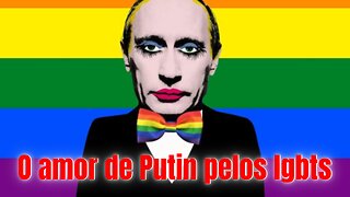 O amor de Putin pelos lgbts