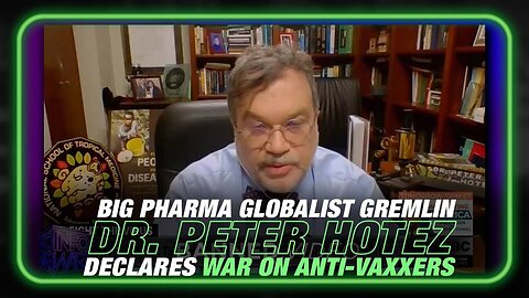 Big Pharma Globalist Gremlin Dr. Hotez Declares War on Anti-Vaxxers