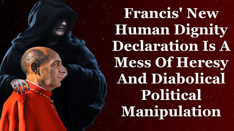 Francis' Diabolical Human Dignity Declaration Sells The Church Out To Politicians