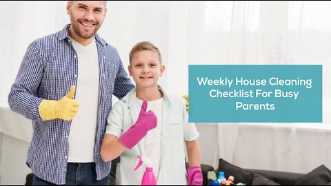 Weekly House Cleaning Checklist For Busy Parents
