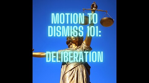 Motion to Dismiss 101 Deliberation. Let your unseen work precede your paperwork