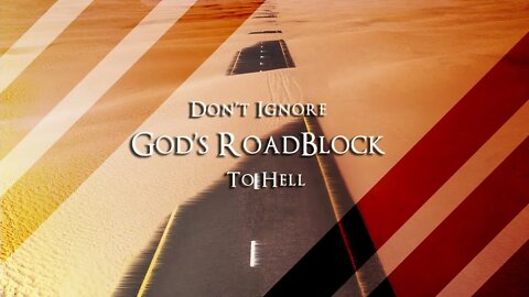 Don't Ignore God's Roadblock To Hell