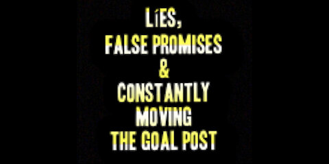 Lies, False Promises & Constantly Moving The Goal Post