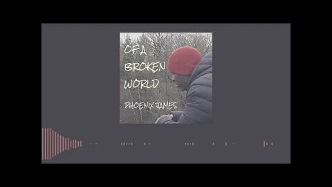 Phoenix James - OF A BROKEN WORLD (Official Audio) Spoken Word Poetry
