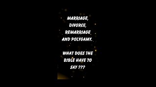 Marriage, Divorce, Remarriage and Polygamy. What does the bible have to say ???