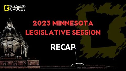 MN Gun Owners Caucus: 2023 Minnesota Legislative Session Recap